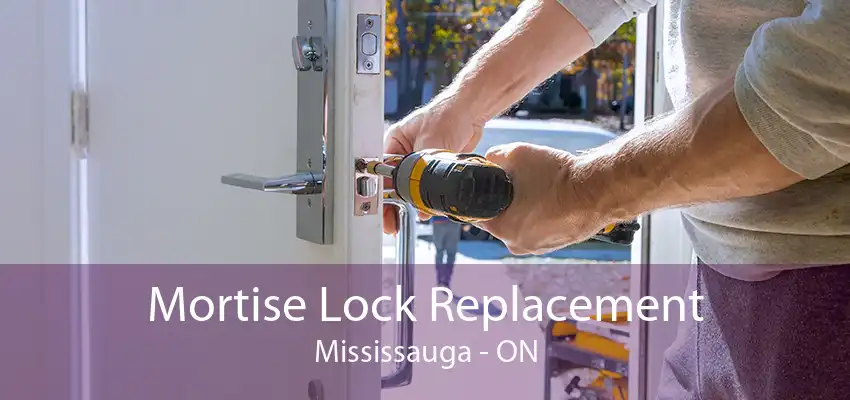 Mortise Lock Replacement Mississauga - ON