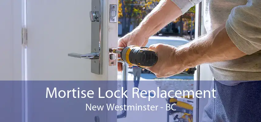 Mortise Lock Replacement New Westminster - BC