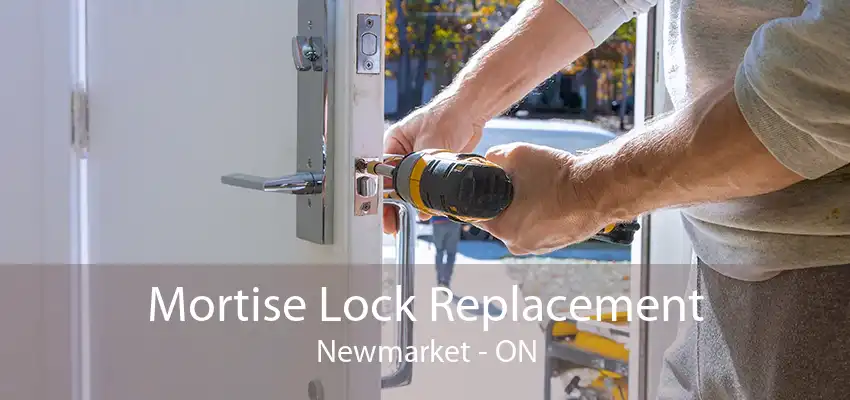 Mortise Lock Replacement Newmarket - ON