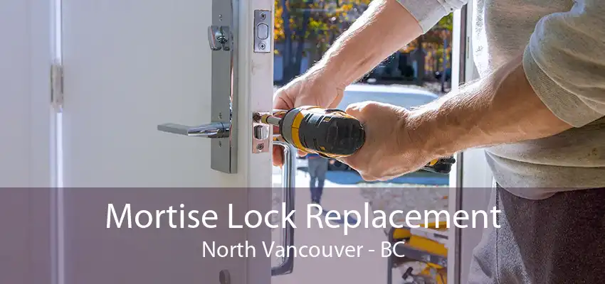 Mortise Lock Replacement North Vancouver - BC