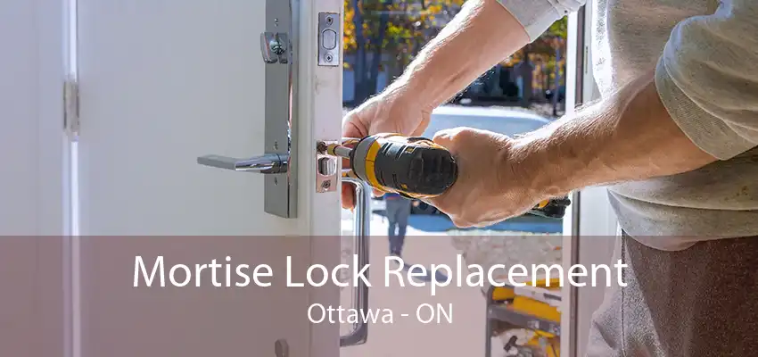 Mortise Lock Replacement Ottawa - ON