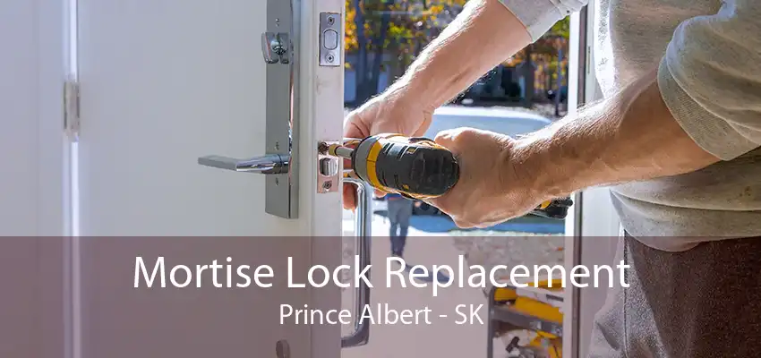 Mortise Lock Replacement Prince Albert - SK