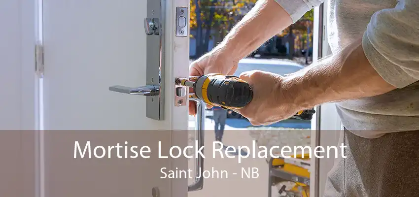 Mortise Lock Replacement Saint John - NB