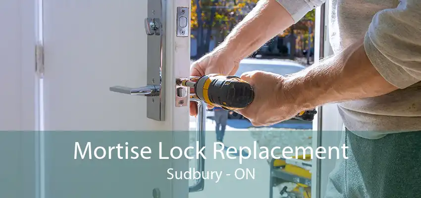 Mortise Lock Replacement Sudbury - ON