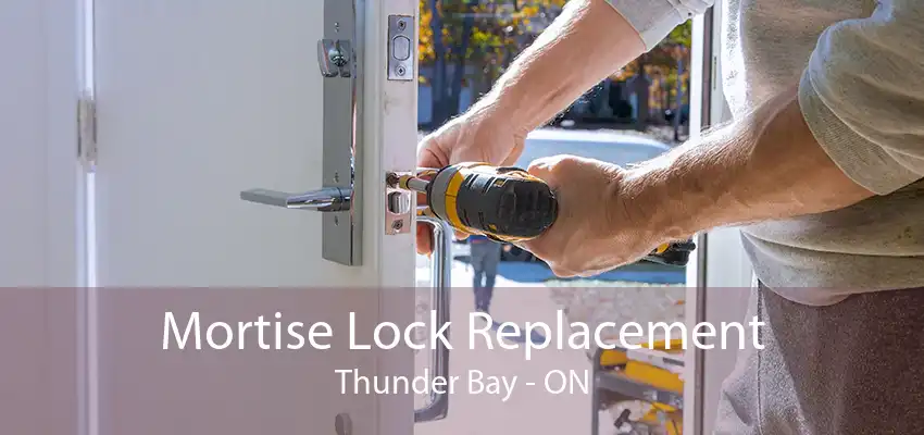 Mortise Lock Replacement Thunder Bay - ON