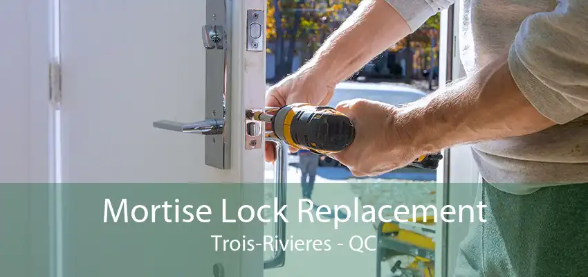 Mortise Lock Replacement Trois-Rivieres - QC