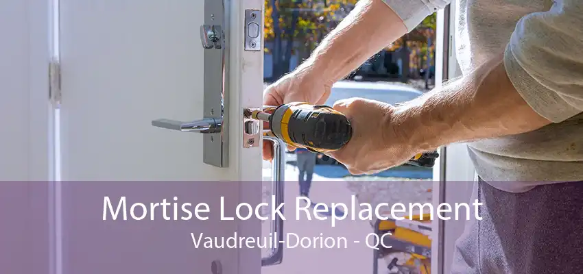 Mortise Lock Replacement Vaudreuil-Dorion - QC