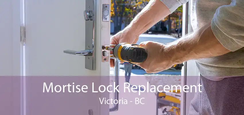 Mortise Lock Replacement Victoria - BC