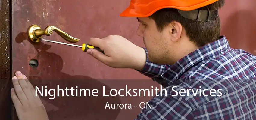 Nighttime Locksmith Services Aurora - ON