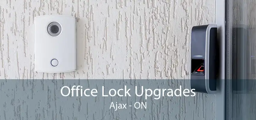 Office Lock Upgrades Ajax - ON