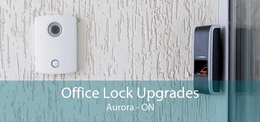 Office Lock Upgrades Aurora - ON