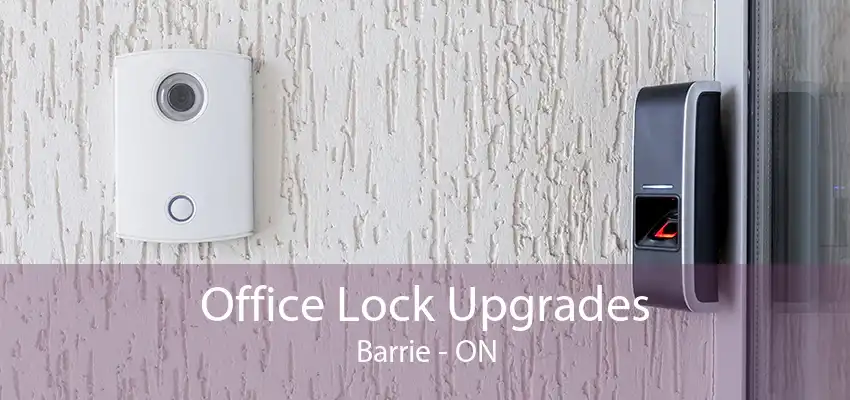 Office Lock Upgrades Barrie - ON