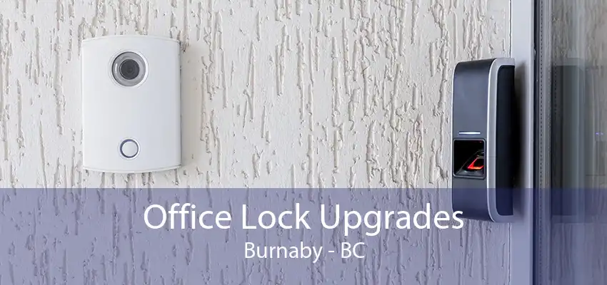 Office Lock Upgrades Burnaby - BC