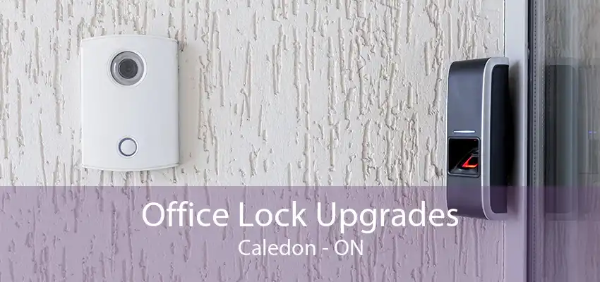 Office Lock Upgrades Caledon - ON