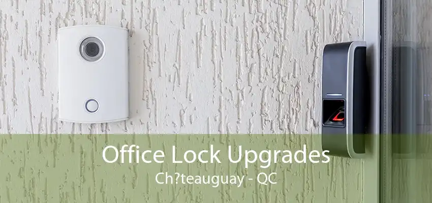 Office Lock Upgrades Ch?teauguay - QC