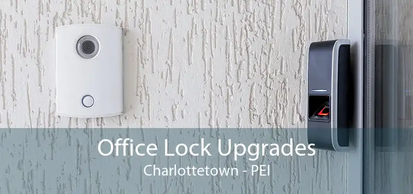 Office Lock Upgrades Charlottetown - PEI