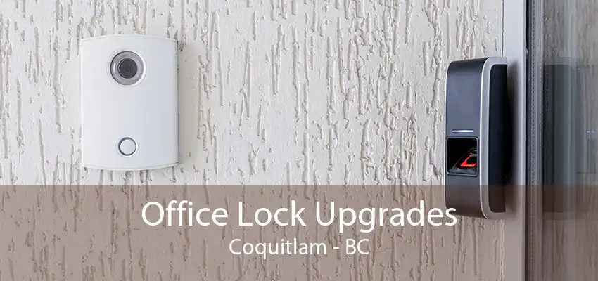 Office Lock Upgrades Coquitlam - BC