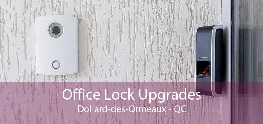 Office Lock Upgrades Dollard-des-Ormeaux - QC