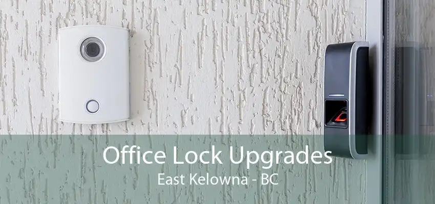 Office Lock Upgrades East Kelowna - BC