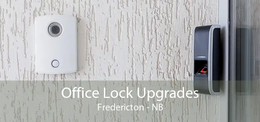 Office Lock Upgrades Fredericton - NB