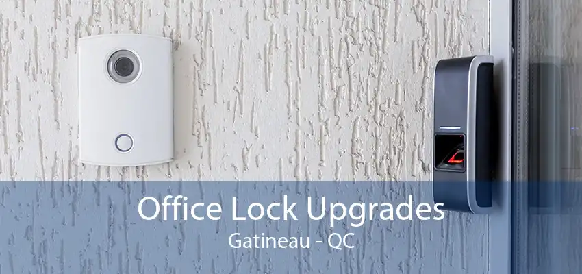 Office Lock Upgrades Gatineau - QC