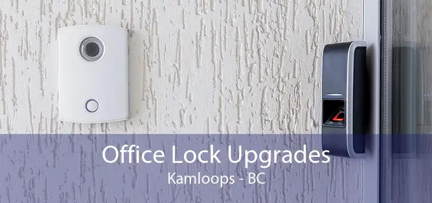 Office Lock Upgrades Kamloops - BC