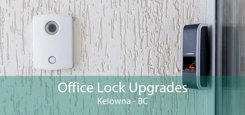 Office Lock Upgrades Kelowna - BC