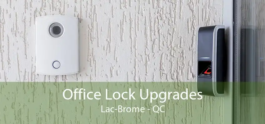 Office Lock Upgrades Lac-Brome - QC