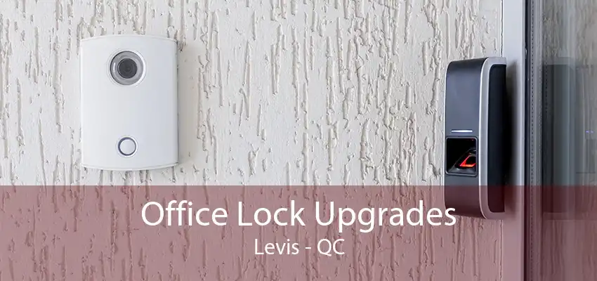 Office Lock Upgrades Levis - QC