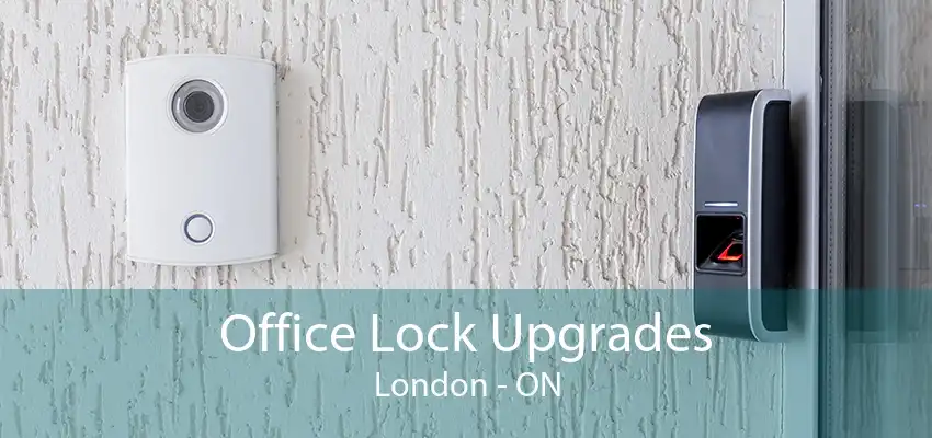 Office Lock Upgrades London - ON