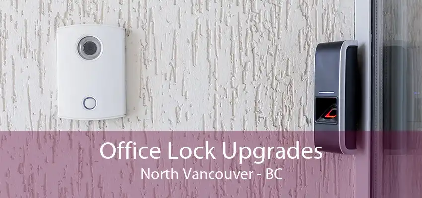 Office Lock Upgrades North Vancouver - BC