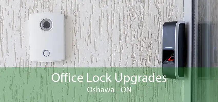 Office Lock Upgrades Oshawa - ON