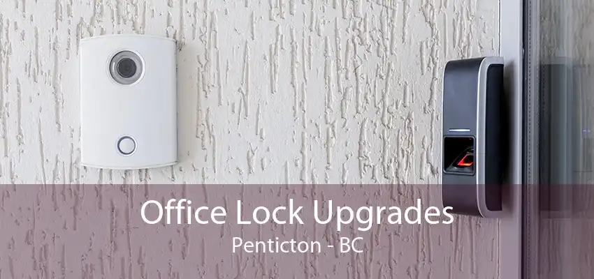 Office Lock Upgrades Penticton - BC