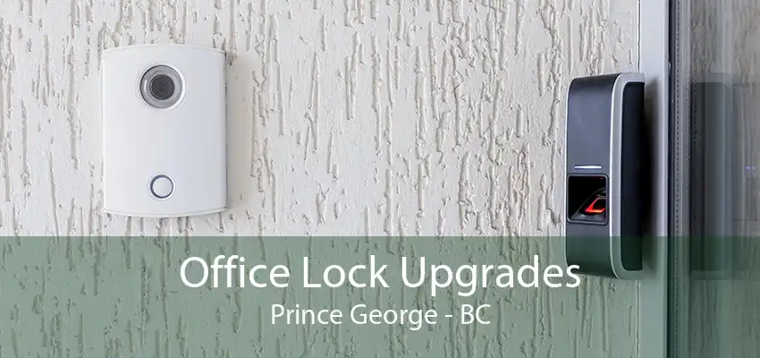 Office Lock Upgrades Prince George - BC