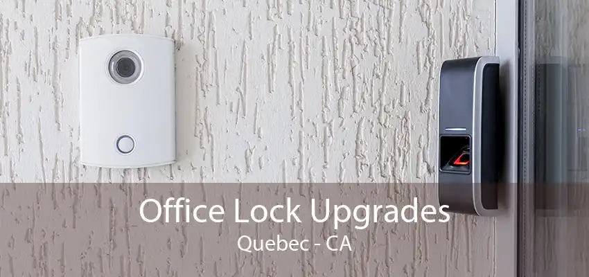 Office Lock Upgrades Quebec - CA