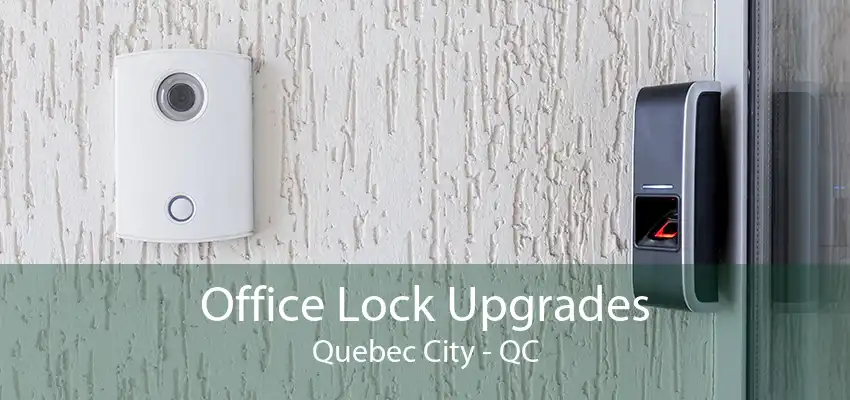 Office Lock Upgrades Quebec City - QC