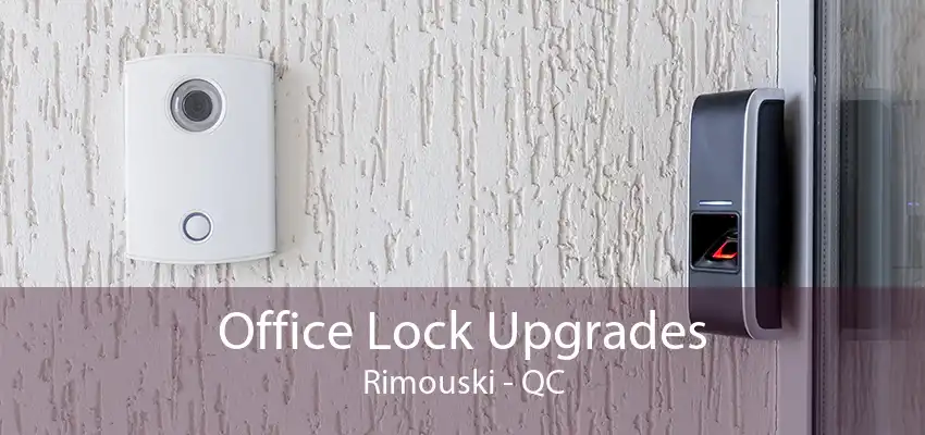 Office Lock Upgrades Rimouski - QC