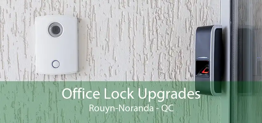 Office Lock Upgrades Rouyn-Noranda - QC