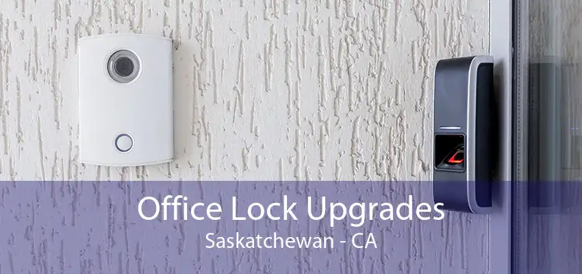 Office Lock Upgrades Saskatchewan - CA