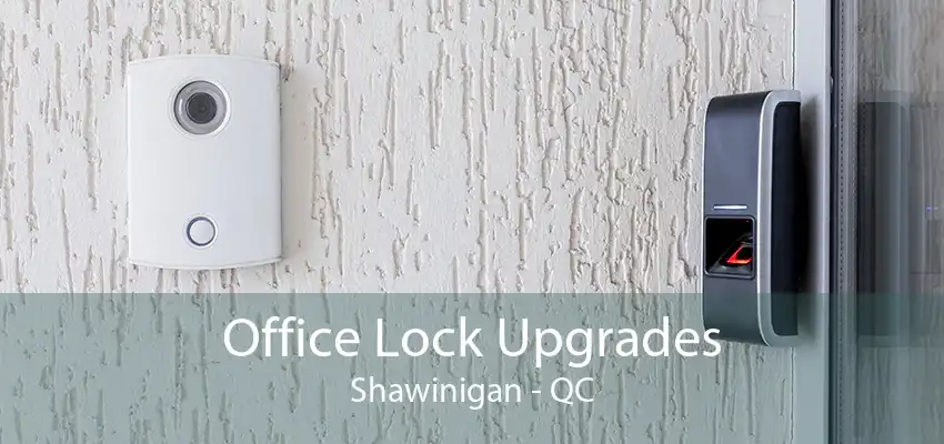 Office Lock Upgrades Shawinigan - QC