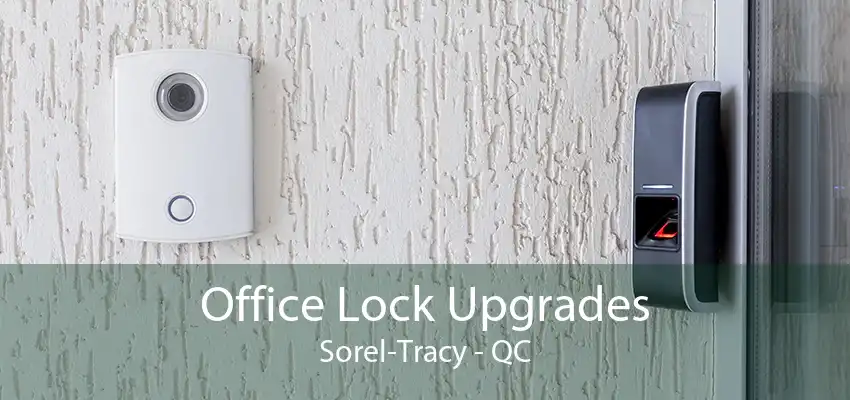 Office Lock Upgrades Sorel-Tracy - QC