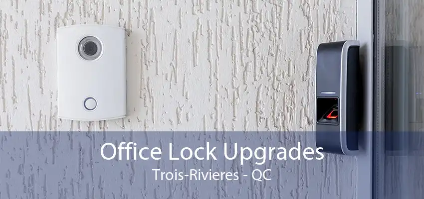 Office Lock Upgrades Trois-Rivieres - QC