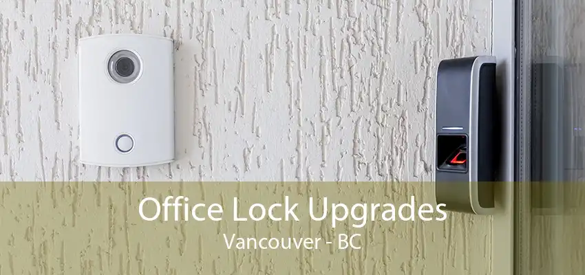 Office Lock Upgrades Vancouver - BC