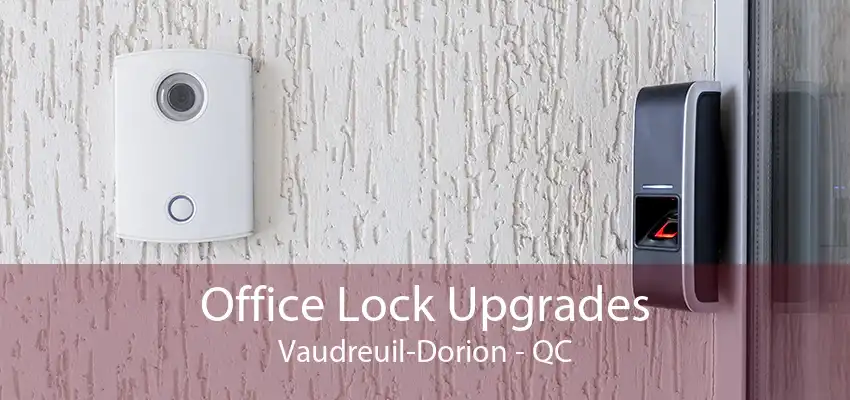 Office Lock Upgrades Vaudreuil-Dorion - QC