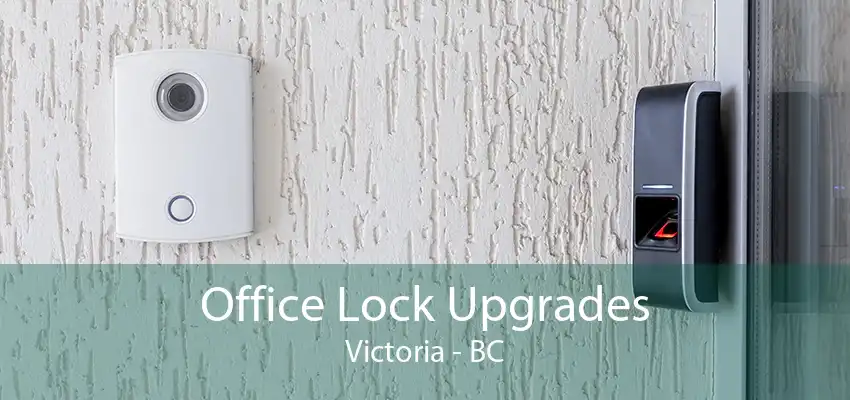 Office Lock Upgrades Victoria - BC