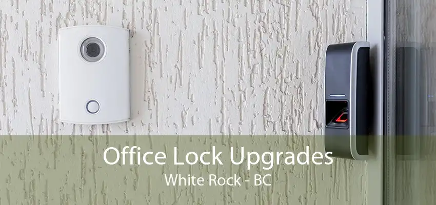 Office Lock Upgrades White Rock - BC