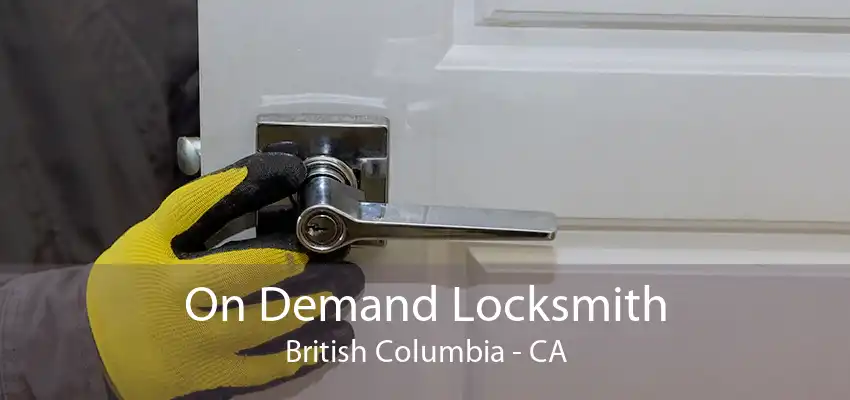 On Demand Locksmith British Columbia - CA