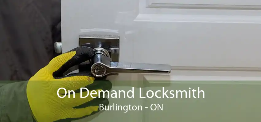 On Demand Locksmith Burlington - ON