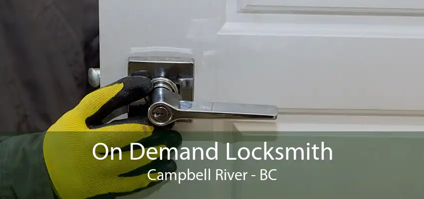 On Demand Locksmith Campbell River - BC