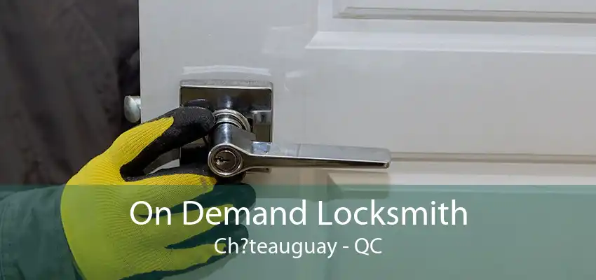 On Demand Locksmith Ch?teauguay - QC